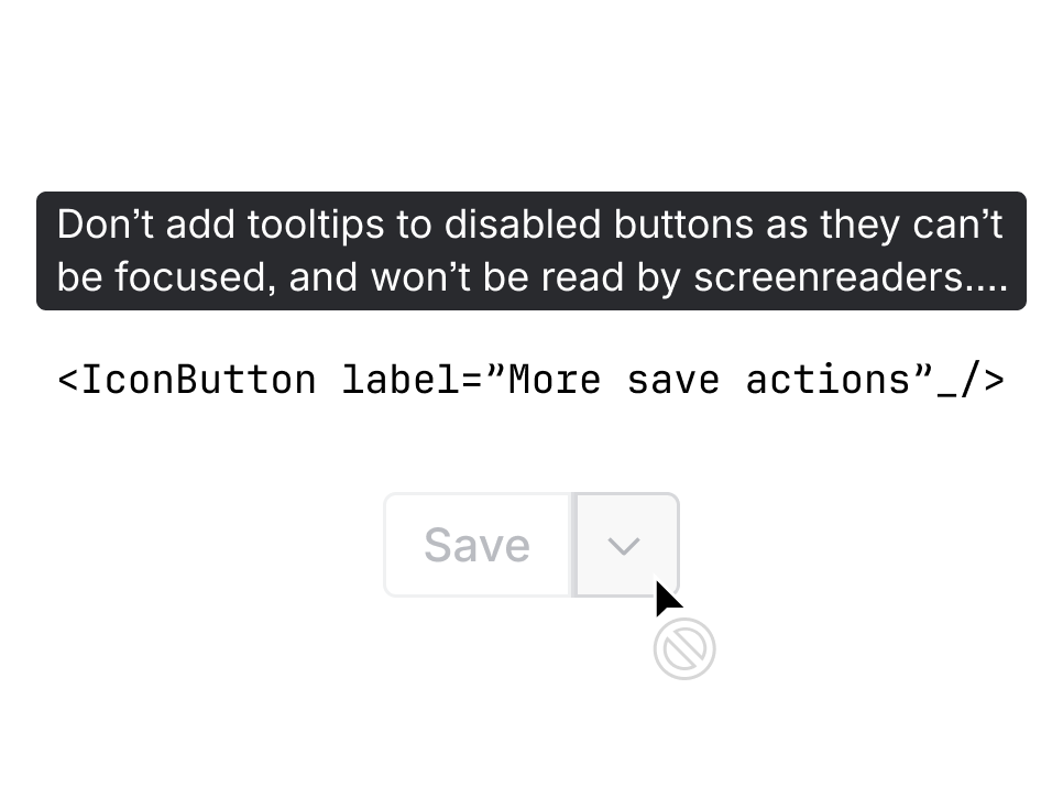 A tooltip on a disabled button. This is inaccessible because they can’t be triggered on focus.