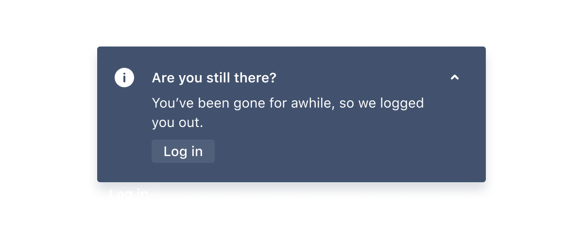 The example information flag content is: "Are you still there? You've been gone for a while, so we logged you out." Followed by a "log in" action button.