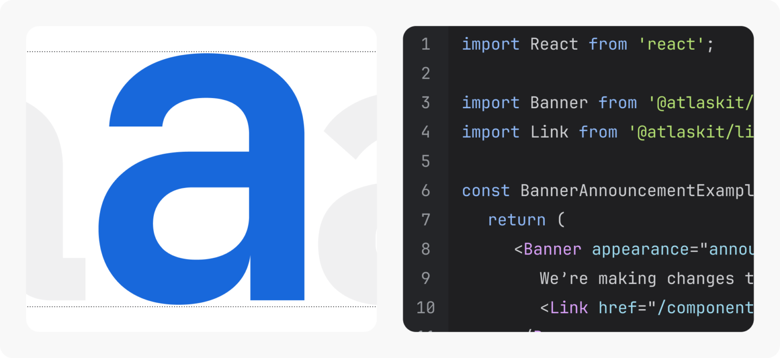 Letter 'a' and code snippet written in Atlassian Mono.