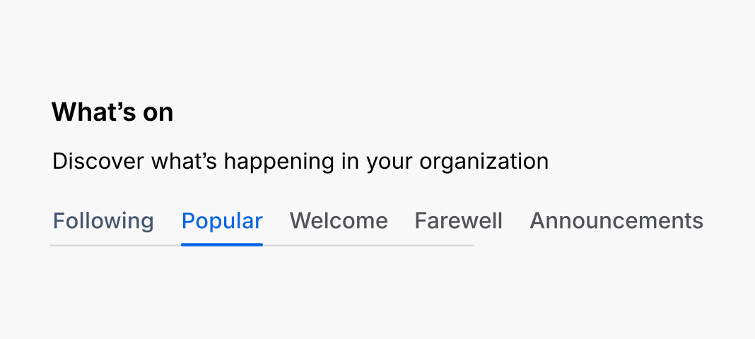 A heading that says what’s on and subtitle that says discover what’s happening in your organisation, stacked vertically, displayed above a group of tabs. The tabs say: following, popular, welcome, and farewell.